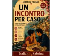 UN INCONTRO PER CASO: Romantic short stories to read with the heart A1-A2 level (ITALIAN LOVE STORIES)