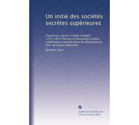 Un initié des sociétés secrètes supérieures: F?ranciscus, Eques a Capite Galeato", 1753-1814. Portrait et documents inédits, nombreuses reproductions en photogravure. Préf. de Copin-Albancelli