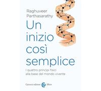 Un inizio così semplice. I quattro principi fisici alla base del mondo vivente (Le sfere)