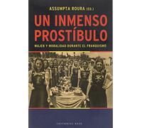 Un Inmenso Prostíbulo. Mujer Y Moralidad Durante El Franquismo: 3 (Base Hispánica)