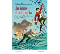 Un inno alla libertà. Il mio amico Mameli e il suo canto per l'Italia (Contemporanea)