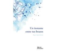 Un instante entre tus brazos (Narrativa)