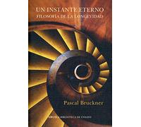 Un instante eterno: Filosofía de la longevidad: 117 (Biblioteca de Ensayo / Serie mayor)