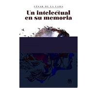 UN INTELECTUAL EN SU MEMORIA (AMARANTE NARRATIVA)