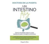 Un intestino feliz. Cómo la microbiota mejora tu salud mental y te ayuda a manejar las emociones | Doctora De La Puerta