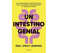 Un intestino genial: La revolucionaria ciencia del comer que te ayudará a alimentar bien tu segundo cerebro (Salud natural)