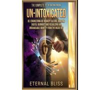 Un-Intoxicated: De-Engineering Hookup Culture, Beating Digital Burnout, and Rebuilding an Unshakeable Identity from the Inside Out