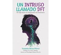 Un intruso llamado DFT: El viaje hacia un diagnóstico de demencia