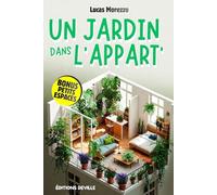 UN JARDIN DANS L'APPART' + BONUS: Jardiner en petits espaces: Le guide complet des plantes d’intérieur pour débutants et passionnés