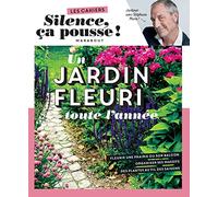 Un jardin fleuri toute l'année: Fleurir une prairie ou son balcon. Organiser ses massifs. Des plantes au fil des saisons: 31636