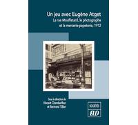 Un jeu avec Eugène Atget: La rue Mouffetard, le photographe et la mercerie-papeterie, 1912