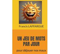 UN JEU DE MOTS PAR JOUR: pour déjouer nos maux