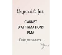 Un jour à la fois : Carnet d’affirmations PMA à écrire: Soutien émotionnel et reprogrammation positive