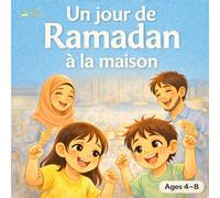 Un jour de Ramadan à la maison Livre musulman pour enfants - Découvrir le Ramadan en famille - Collection Grandir avec l’Islam de 4 à 8 ans: ... livres musulmans pour enfant de 4 à 10 ans)