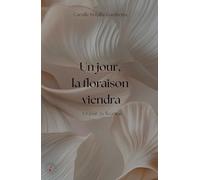 Un jour, la floraison viendra: Un jour, tu fleuriras