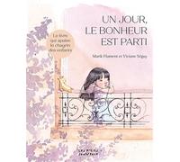 Un jour, le bonheur est parti: Le livre qui apaise le chagrin des enfants