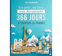 Un jour, un lieu, une découverte: 366 jours à travers la France