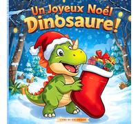 Un Joyeux Noël Dinosaure!: Livre de coloriage pour enfants 6+ : Dinosaures mignons et drôles, scènes de Noël, flocons de neige & cadeaux - Parfait cadeau de Noël pour filles et garçons