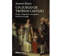 Un juego de tronos castizo: Godoy y Napoleón: una agónica lucha por el poder (Alianza Ensayo)