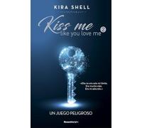Un juego peligroso (Kiss Me Like You Love Me 2) (Novela)