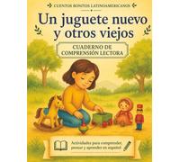 Un juguete nuevo y otros viejos. Cuento + cuadernillo de comprensión lectora (Cuentos bonitos latinoamericanos): Spanish Story + Reading Comprehension ... Ages 8-10 (Lectura y comprensión en español)