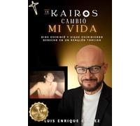 UN KAIROS CAMBIÓ MI VIDA: Dios Escribió y sigue Escribiendo Derecho en Un Renglón Torcido