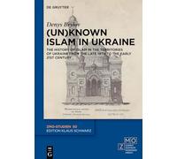 (Un)known Islam in Ukraine: The History of Islam in the Territories of Ukraine from the Late 19th to the Early 21th Century: 50 (ZMO-Studien, 50)