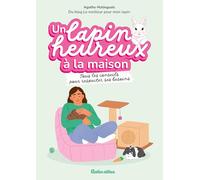 Un lapin heureux à la maison: Tous les conseils pour respecter ses besoins