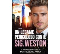 Un Legame Pericoloso con il Signor Weston: Il Fratello della mia migliore Amica (Cuori in fiamme)