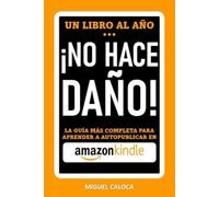 Un Libro al Año... ¡¡NO HACE DAÑO!!: CÓMO ESCRIBIR Y AUTO PUBLICAR LIBROS QUE VENDEN EN AMAZON KDP (Construye tus Ingresos Pasivos)