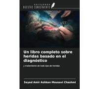 Un libro completo sobre heridas basado en el diagnóstico: y tratamiento de todo tipo de heridas