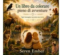 Un libro da colorare pieno di avventure: Ogni immagine racconta una storia (I libri da colorare di Seren Embers, ricchi di avventure)