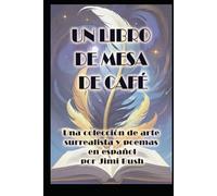 Un Libro de Mesa de Café: Una Colección de Arte Surrealista y Poemas en Español