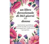 Un libro devozionale di 365 giorni Per le donne: Ispirazione quotidiana attraverso la fede, la grazia e il coraggio per rafforzare la tua anima (Sixfold Grace: A Devotional Journey Across Languages)