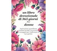 Un libro devozionale di 365 giorni Per le donne: Ispirazione quotidiana attraverso la fede, la grazia e il coraggio per rafforzare la tua anima (Sixfold Grace: A Devotional Journey Across Languages)