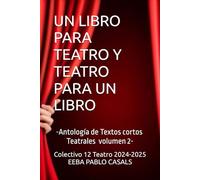 UN LIBRO PARA TEATRO Y TEATRO PARA UN LIBRO: Antología de Textos cortos Teatrales