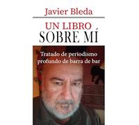 Un libro sobre mí: Tratado de periodismo profundo de barra de bar