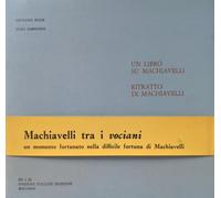 Un libro su Machiavelli. Ritratto di Machiavelli. Machiavelli tra i vociani, un momento fortunato nella difficile fortuna di Machiavelli