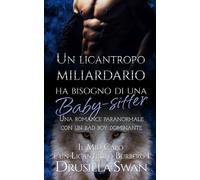 Un licantropo miliardario ha bisogno di una baby-sitter: Una romance paranormale con un bad boy dominante (Il Mio Capo è un Licantropo Burbero)