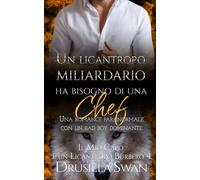 Un licantropo miliardario ha bisogno di una chef: Una romance paranormale con un bad boy dominante (Il Mio Capo è un Licantropo Burbero)