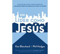 Un líder como Jesús: Lecciones del mejor modelo a seguir del liderazgo de todos los tiempos