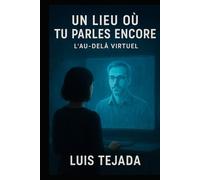 Un Lieu Où Tu Parles Encore: L’Au-Delà Virtuel