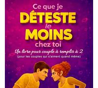 Un Livre pour Couple à remplir à deux: Ce Que Je Déteste Le Moins Chez Toi - pour ceux qui s'aiment quand même