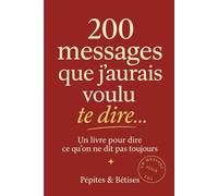 Un livre pour dire ce qu’on ne dit pas toujours: 200 messages poétiques et romantiques à envoyer pour dire "je t’aime" autrement