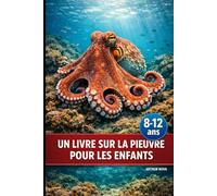 Un livre sur la pieuvre pour les enfants: Tout savoir sur cet animal fascinant
