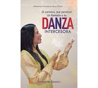 Un Llamado a la Danza Intercesora: ¡Si Perezco que perezca!