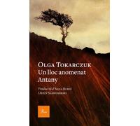 Un lloc anomenat Antany (Premi Nobel 2018) | Olga Tokarczuk, Anna Rubió, Jerzy Slawomirski