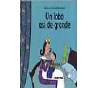 Un lobo así de grande: La capacidad de los niños para imaginar historias y para superar sus miedos (Primeras Travesías)
