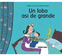 Un lobo así de grande: La capacidad de los niños para imaginar historias y para superar sus miedos