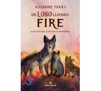 Un lobo llamado Fire: La historia real de un lobo que eligió la generosidad frente a la fuerza (Los pequeños salvajes)